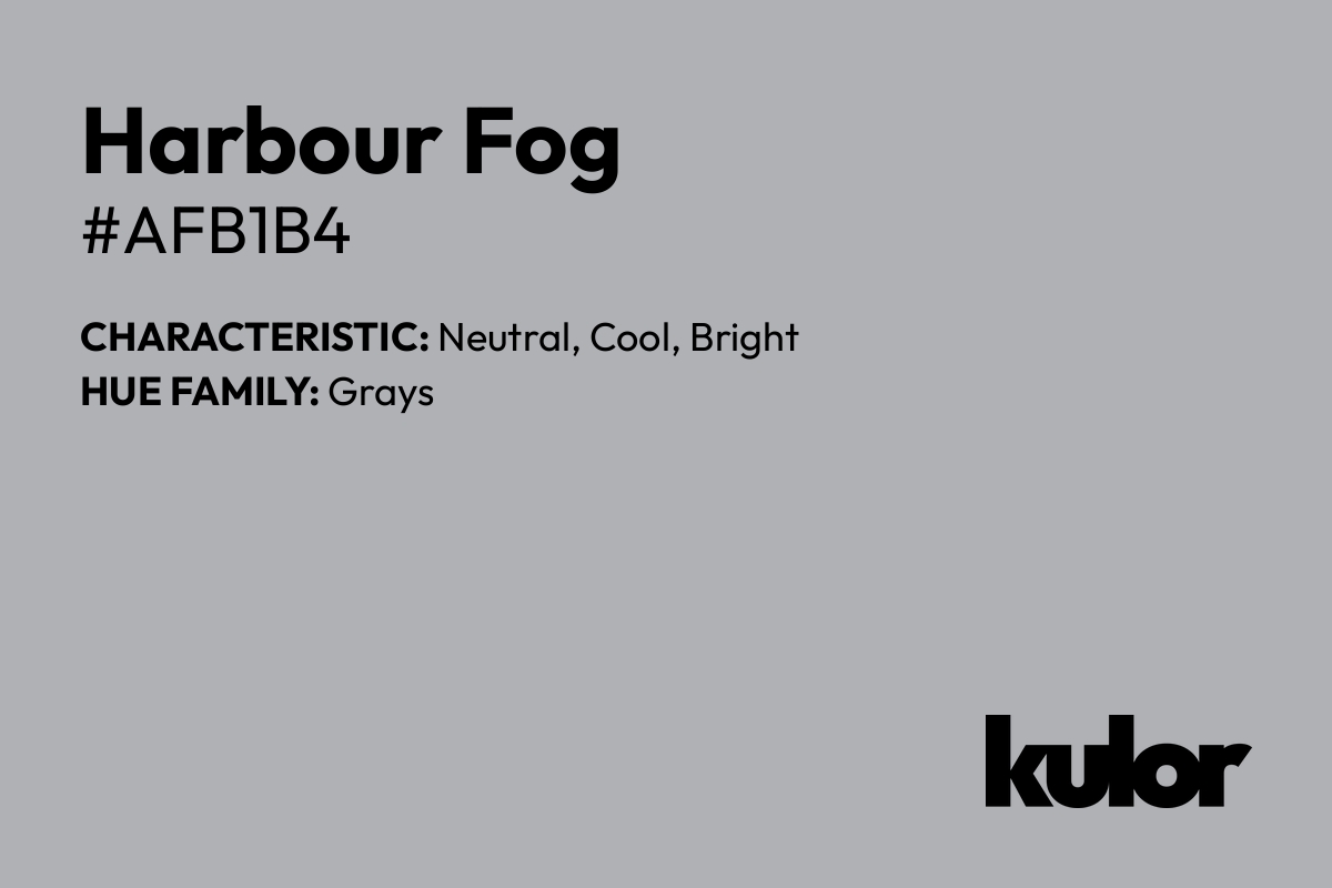 Harbour Fog is a color with a HTML hex code of #afb1b4.