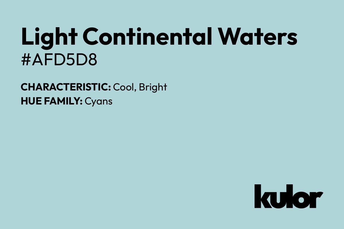 Light Continental Waters is a color with a HTML hex code of #afd5d8.