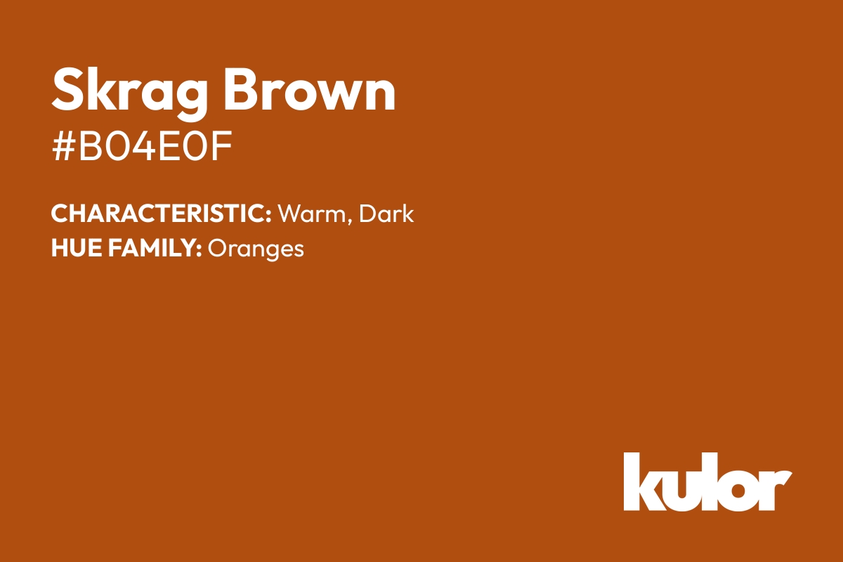 Skrag Brown is a color with a HTML hex code of #b04e0f.