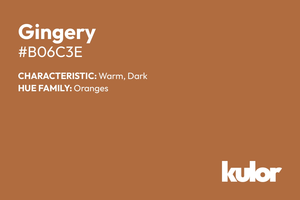 Gingery is a color with a HTML hex code of #b06c3e.