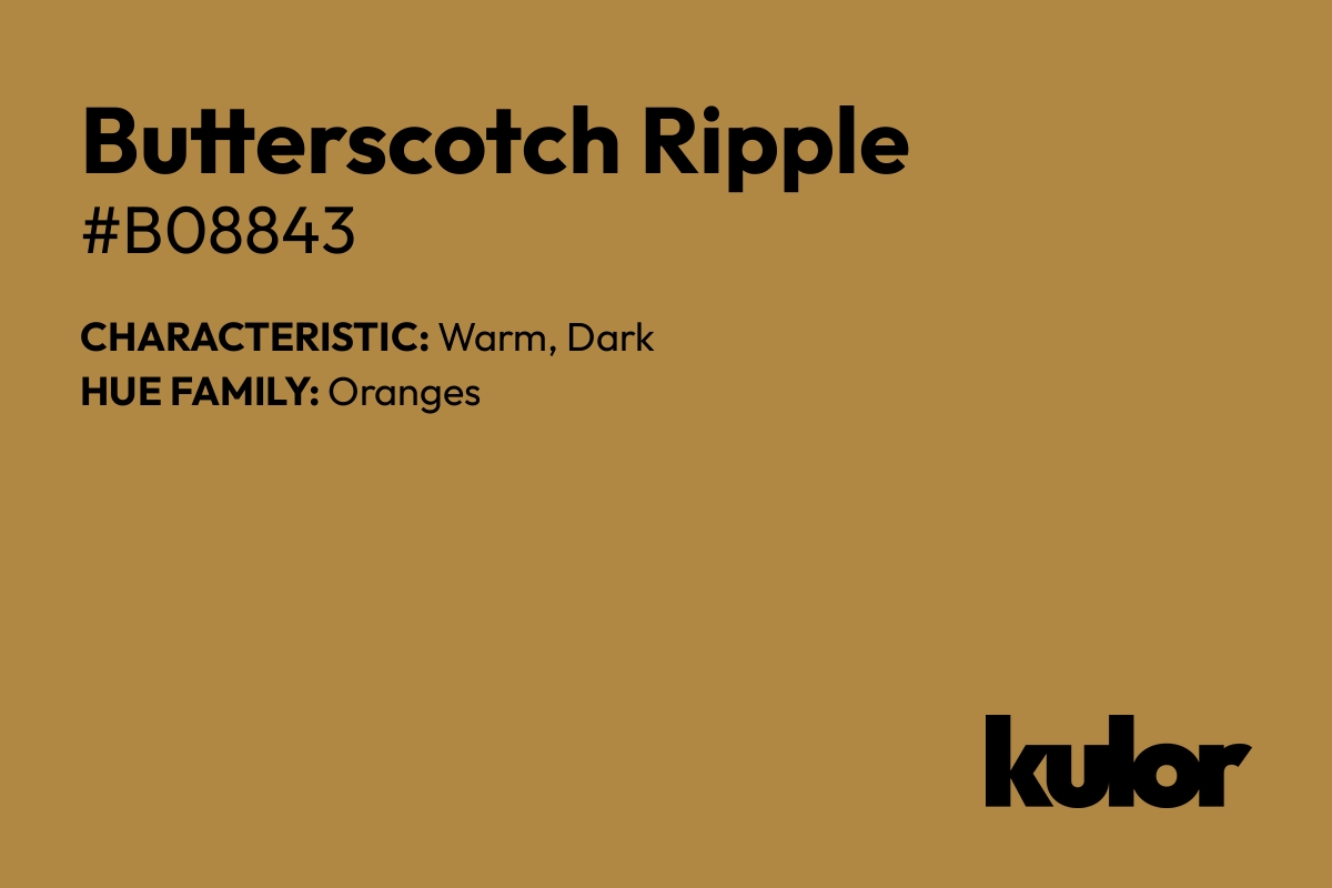 Butterscotch Ripple is a color with a HTML hex code of #b08843.