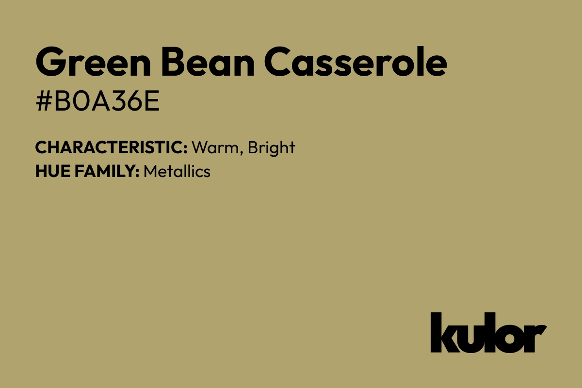 Green Bean Casserole is a color with a HTML hex code of #b0a36e.