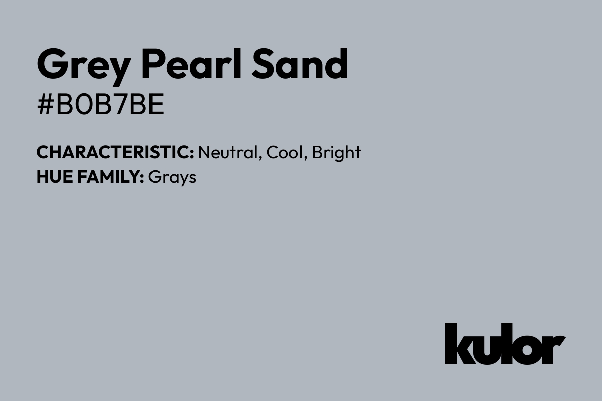 Grey Pearl Sand is a color with a HTML hex code of #b0b7be.