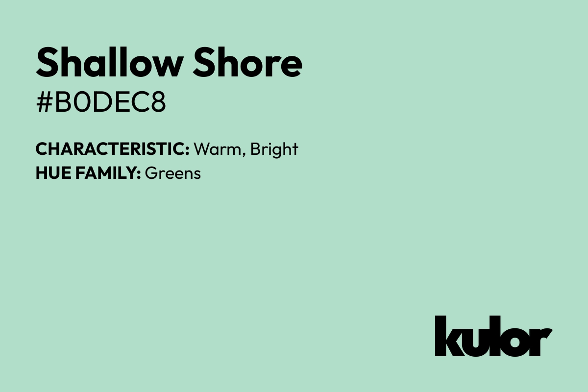 Shallow Shore is a color with a HTML hex code of #b0dec8.