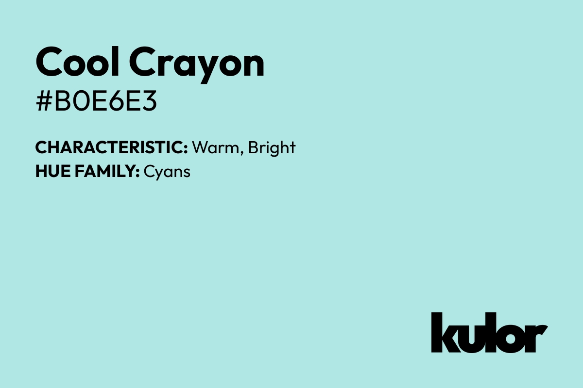 Cool Crayon is a color with a HTML hex code of #b0e6e3.