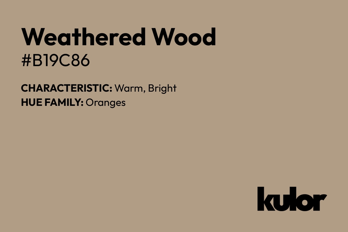 Weathered Wood is a color with a HTML hex code of #b19c86.