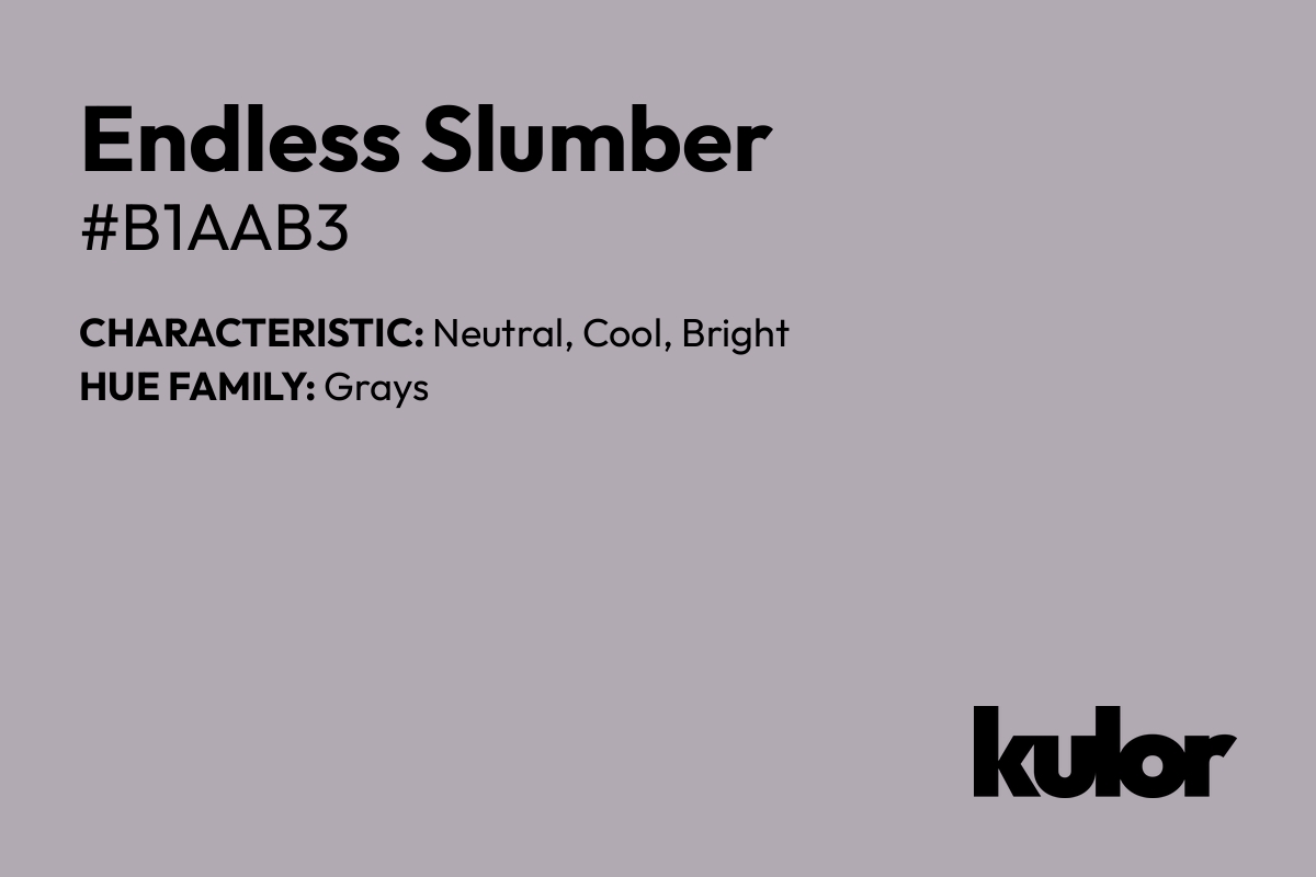 Endless Slumber is a color with a HTML hex code of #b1aab3.