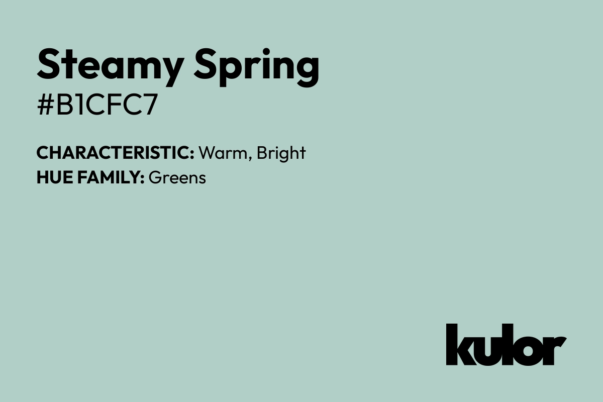 Steamy Spring is a color with a HTML hex code of #b1cfc7.