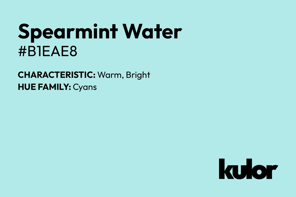 Spearmint Water is a color with a HTML hex code of #b1eae8.