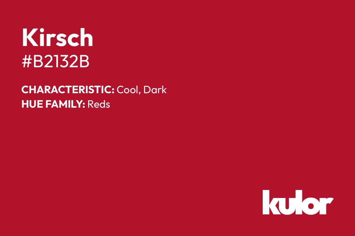 Kirsch is a color with a HTML hex code of #b2132b.