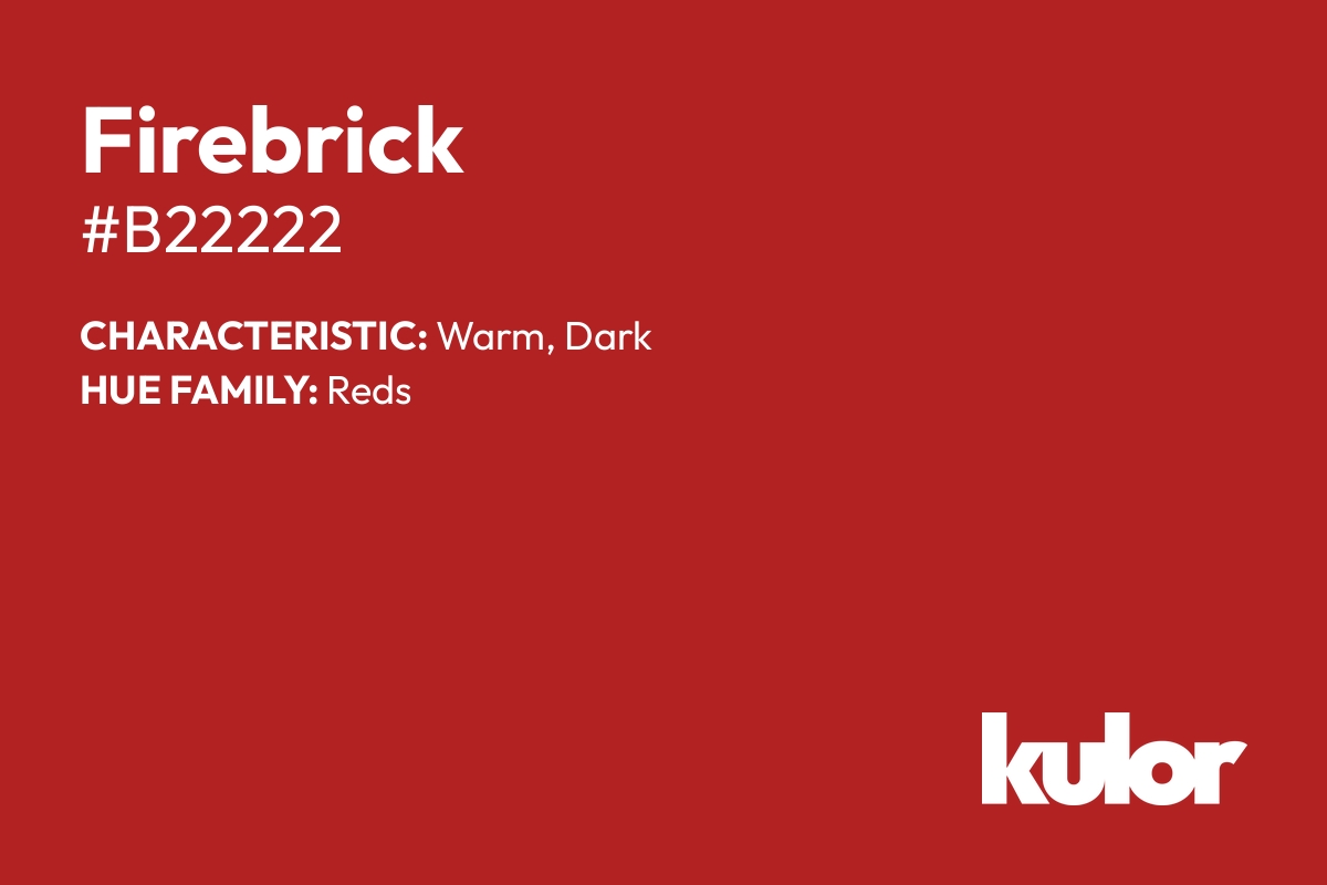 Firebrick is a color with a HTML hex code of #b22222.