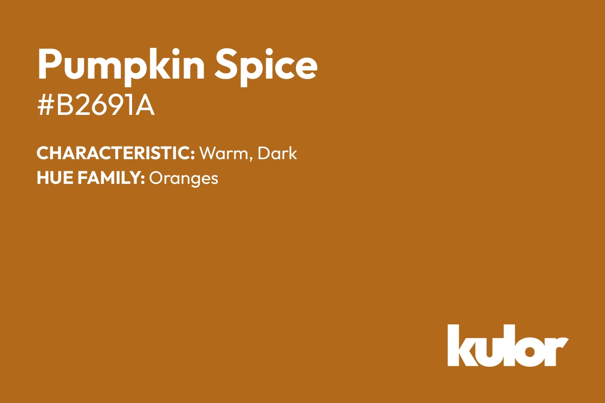 Pumpkin Spice is a color with a HTML hex code of #b2691a.