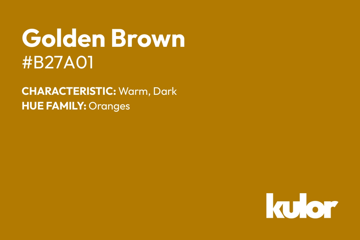 Golden Brown is a color with a HTML hex code of #b27a01.