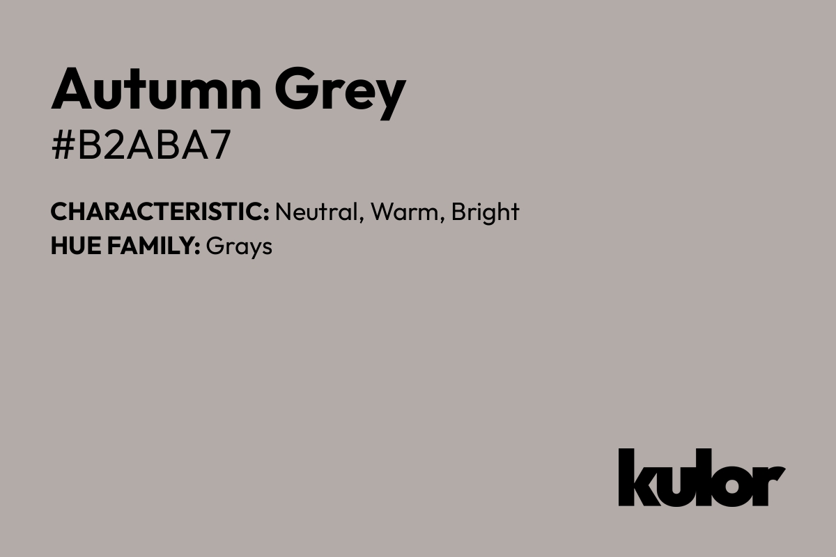 Autumn Grey is a color with a HTML hex code of #b2aba7.