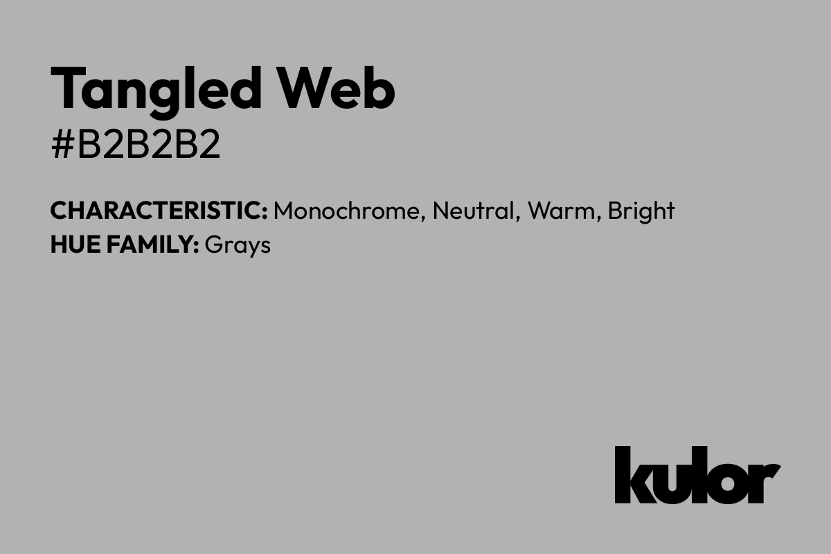 Tangled Web is a color with a HTML hex code of #b2b2b2.