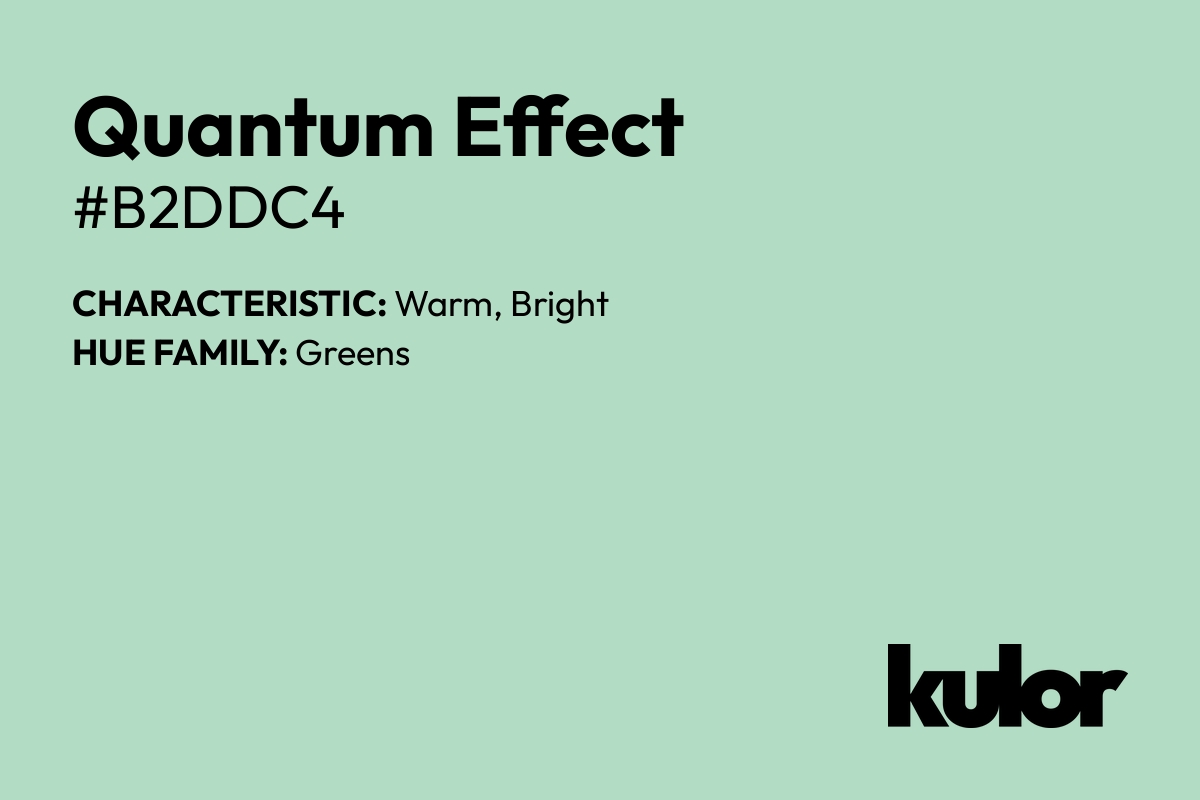 Quantum Effect is a color with a HTML hex code of #b2ddc4.