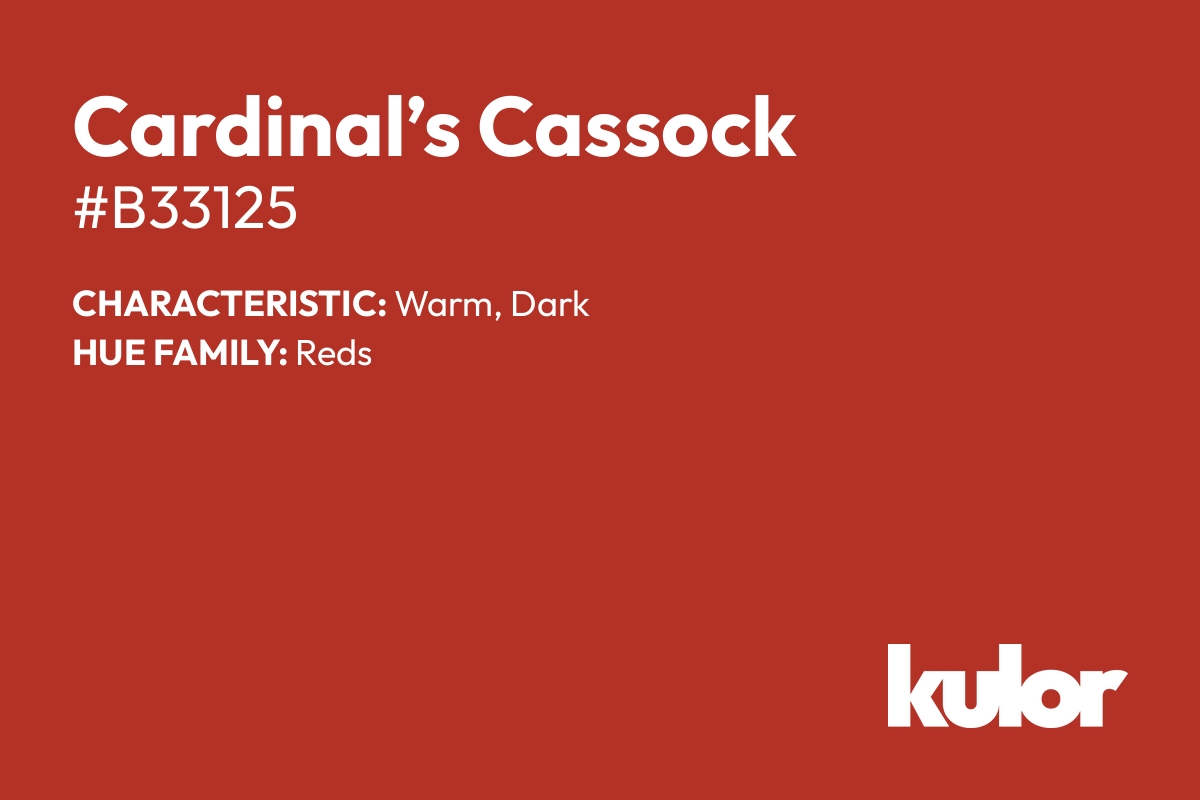 Cardinal’s Cassock is a color with a HTML hex code of #b33125.