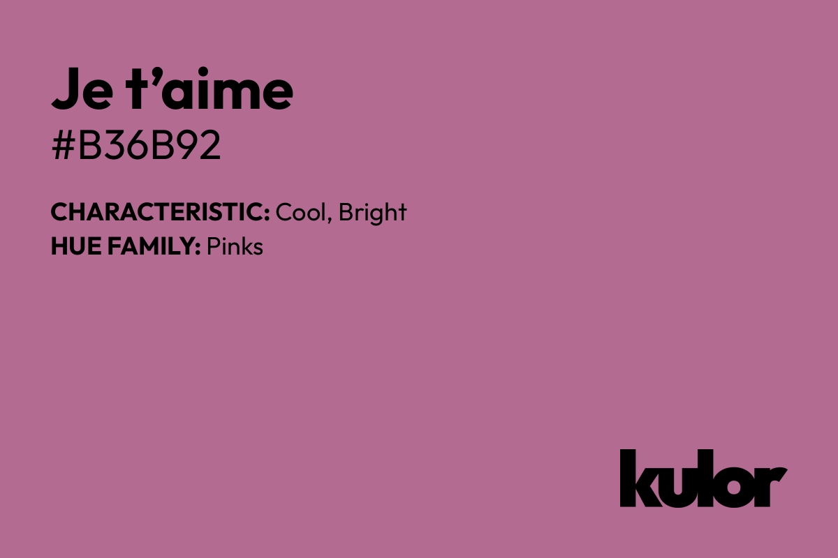 Je t’aime is a color with a HTML hex code of #b36b92.