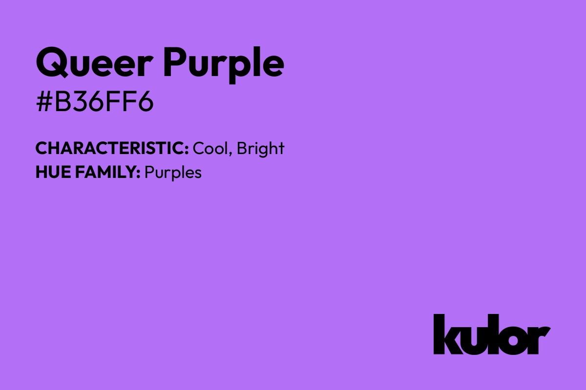 Queer Purple is a color with a HTML hex code of #b36ff6.