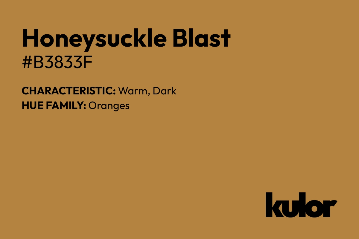 Honeysuckle Blast is a color with a HTML hex code of #b3833f.