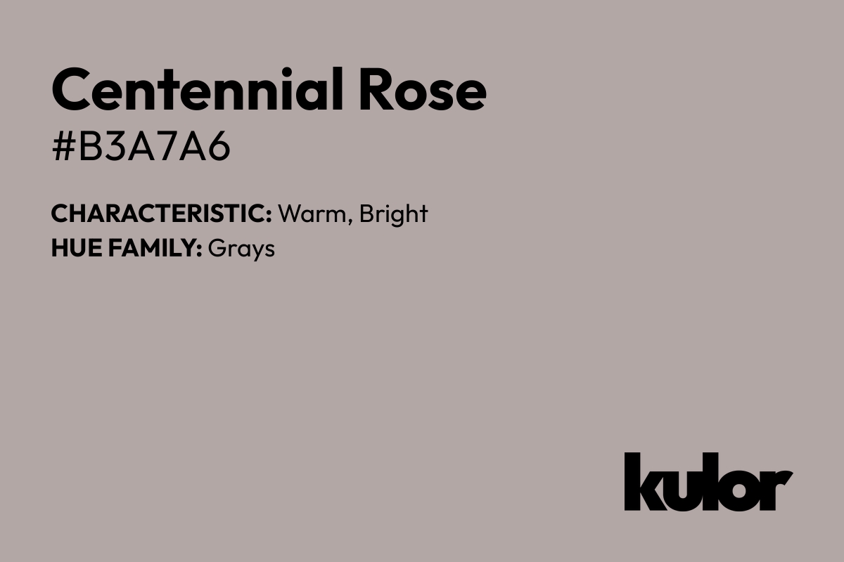 Centennial Rose is a color with a HTML hex code of #b3a7a6.