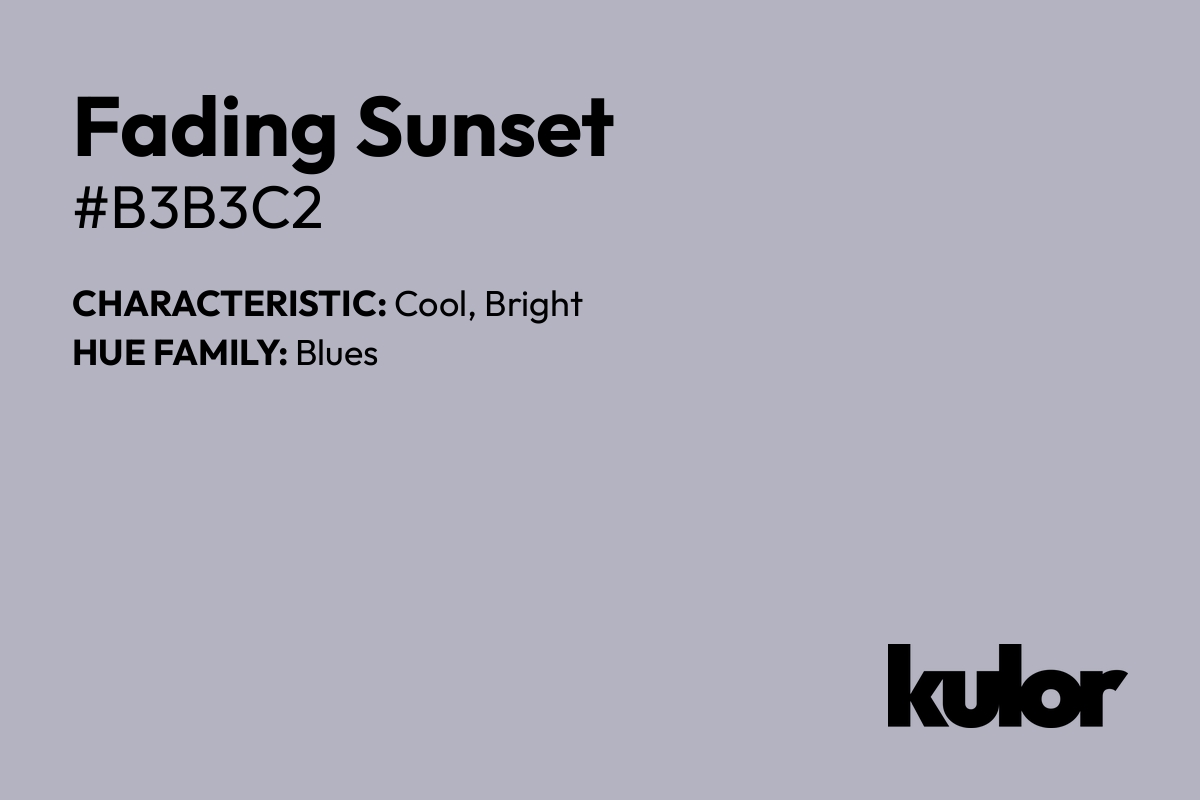 Fading Sunset is a color with a HTML hex code of #b3b3c2.