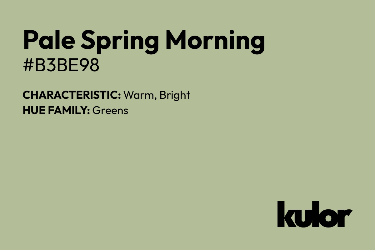 Pale Spring Morning is a color with a HTML hex code of #b3be98.