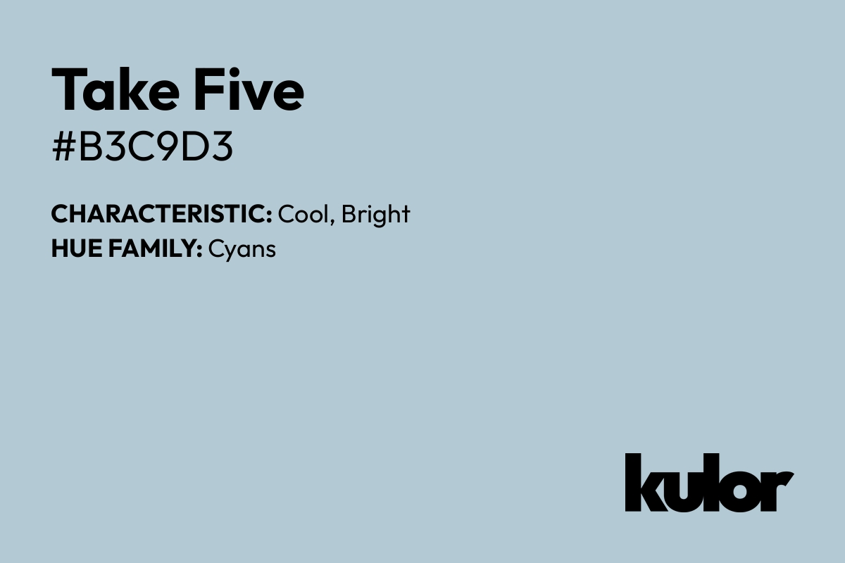 Take Five is a color with a HTML hex code of #b3c9d3.