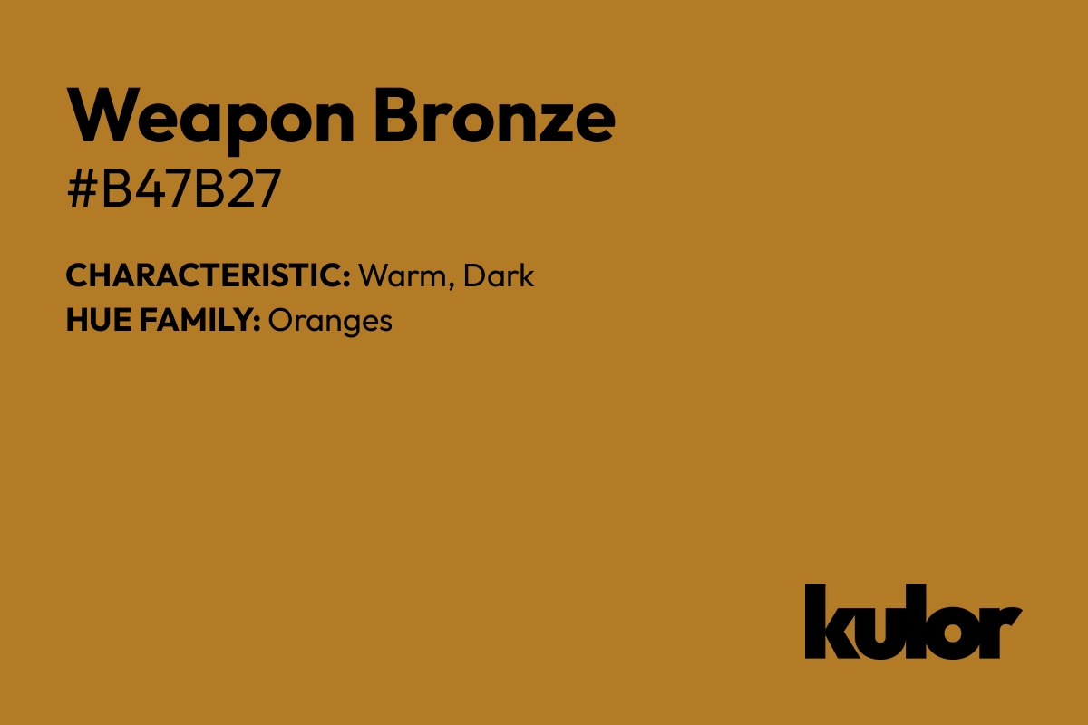 Weapon Bronze is a color with a HTML hex code of #b47b27.