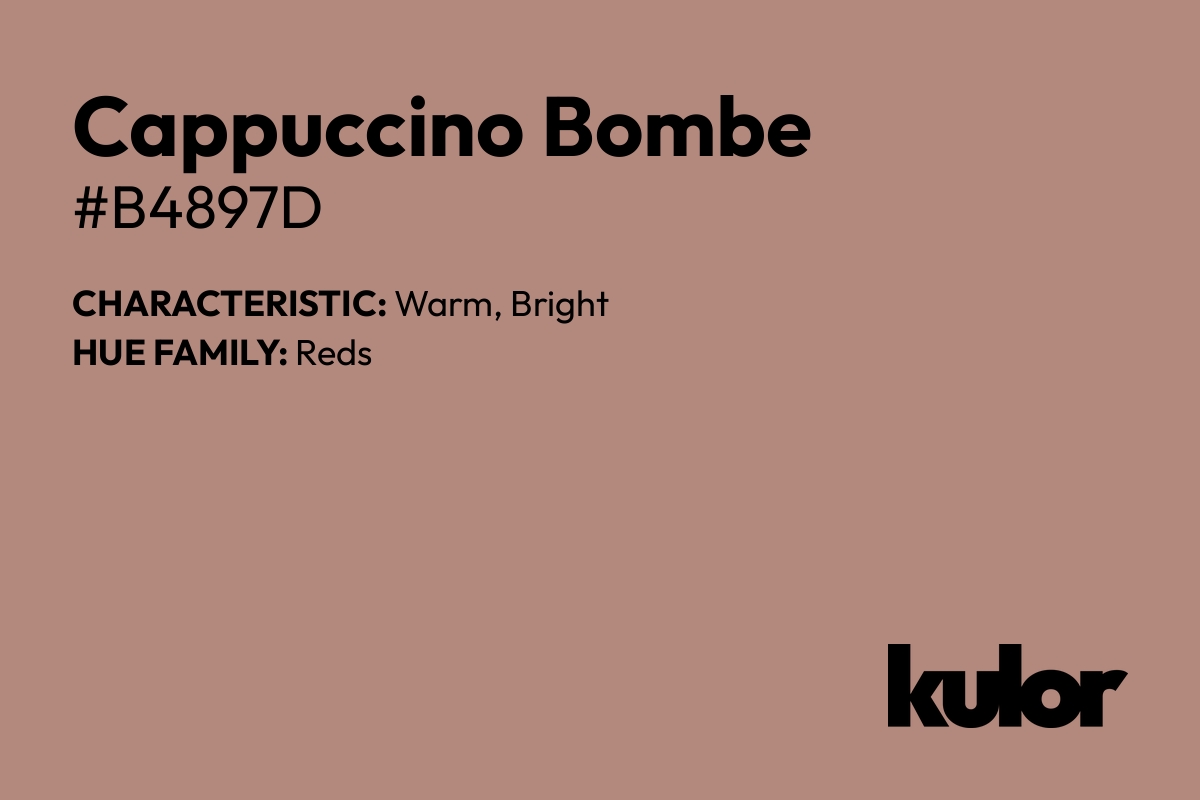 Cappuccino Bombe is a color with a HTML hex code of #b4897d.