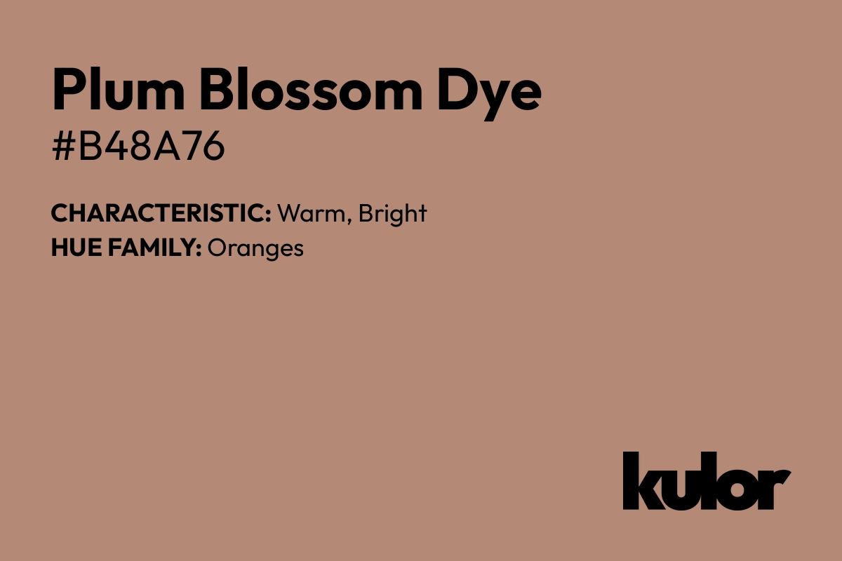 Plum Blossom Dye is a color with a HTML hex code of #b48a76.