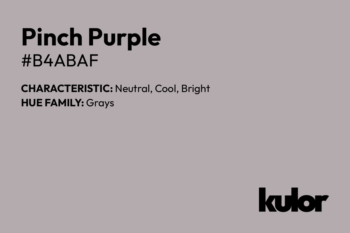 Pinch Purple is a color with a HTML hex code of #b4abaf.