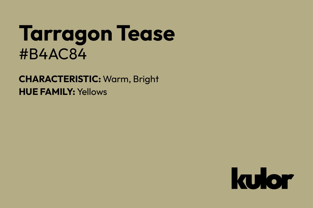 Tarragon Tease is a color with a HTML hex code of #b4ac84.