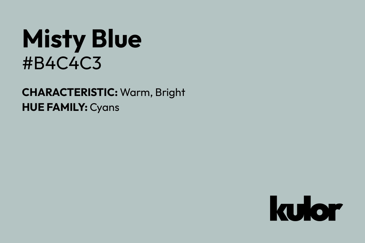 Misty Blue is a color with a HTML hex code of #b4c4c3.