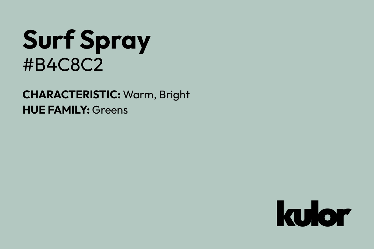 Surf Spray is a color with a HTML hex code of #b4c8c2.