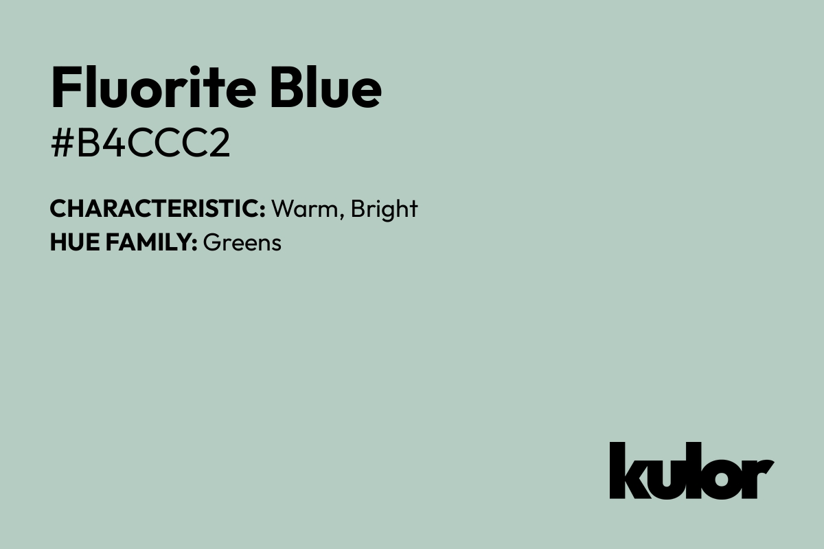 Fluorite Blue is a color with a HTML hex code of #b4ccc2.