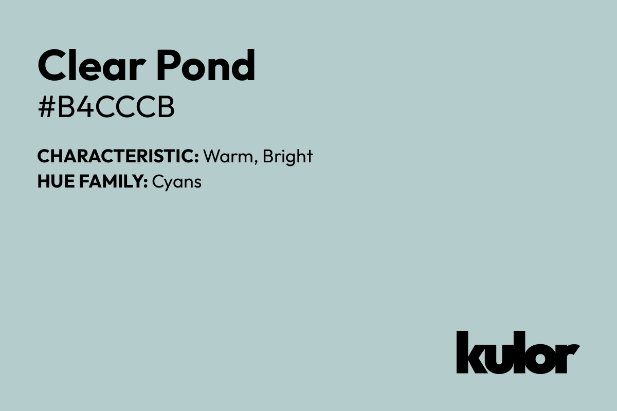 Clear Pond is a color with a HTML hex code of #b4cccb.