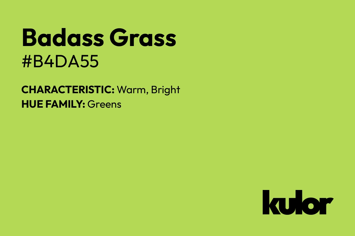 Badass Grass is a color with a HTML hex code of #b4da55.