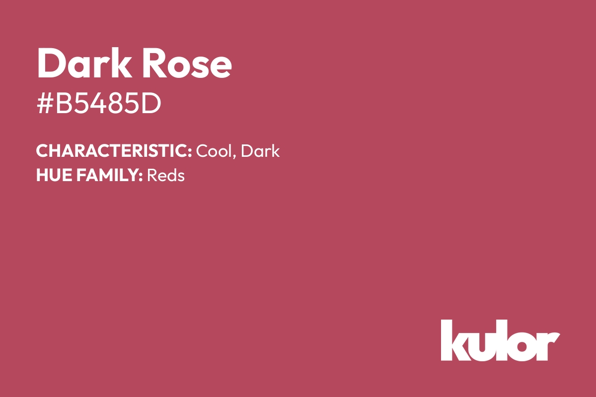 Dark Rose is a color with a HTML hex code of #b5485d.