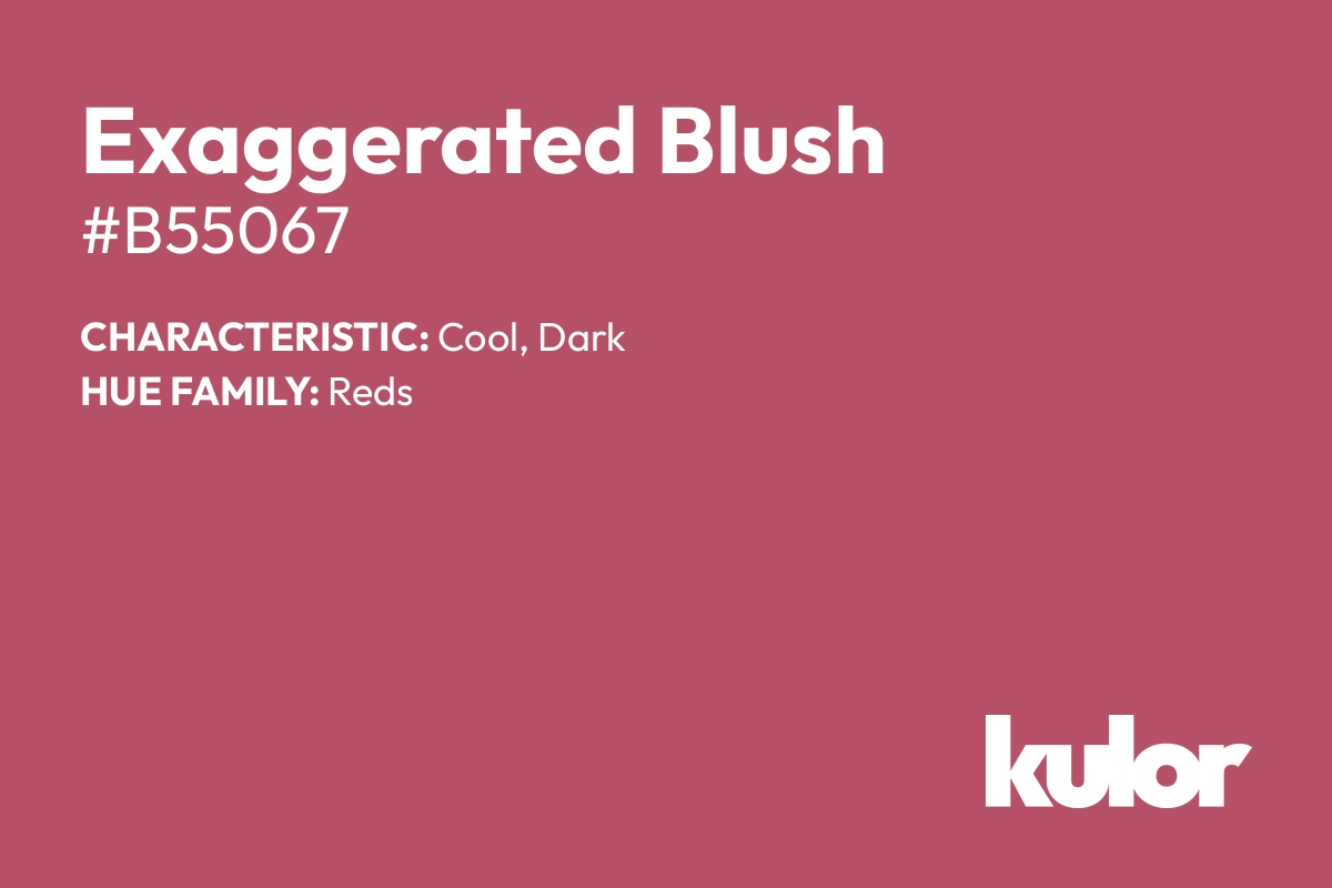 Exaggerated Blush is a color with a HTML hex code of #b55067.