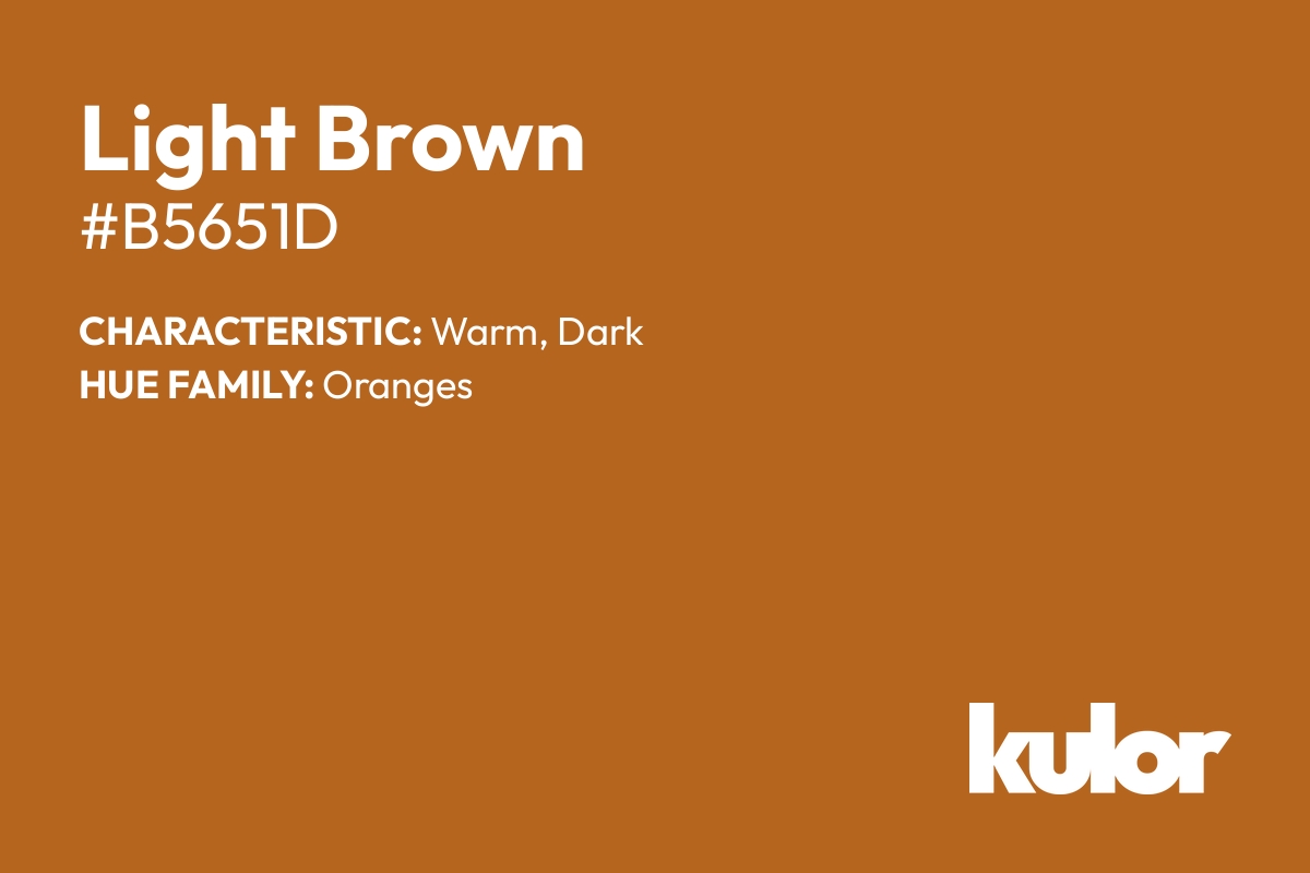 Light Brown is a color with a HTML hex code of #b5651d.