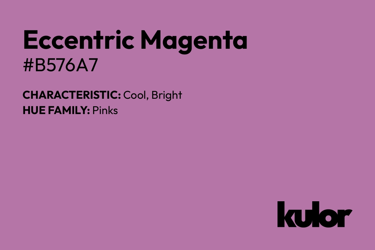 Eccentric Magenta is a color with a HTML hex code of #b576a7.