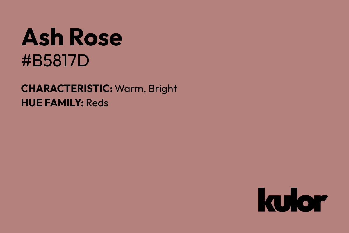 Ash Rose is a color with a HTML hex code of #b5817d.