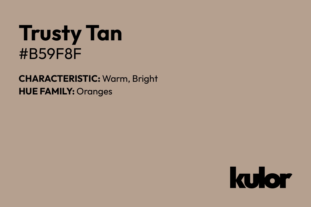 Trusty Tan is a color with a HTML hex code of #b59f8f.