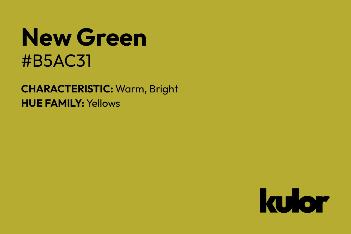 New Green is a color with a HTML hex code of #b5ac31.