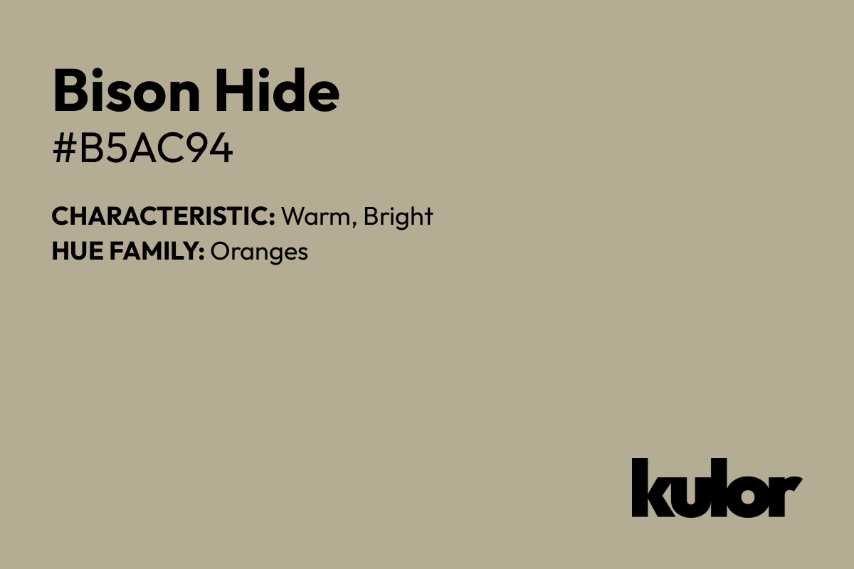 Bison Hide is a color with a HTML hex code of #b5ac94.