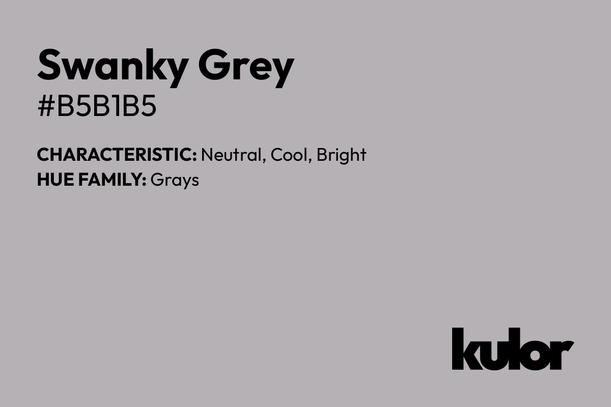 Swanky Grey is a color with a HTML hex code of #b5b1b5.