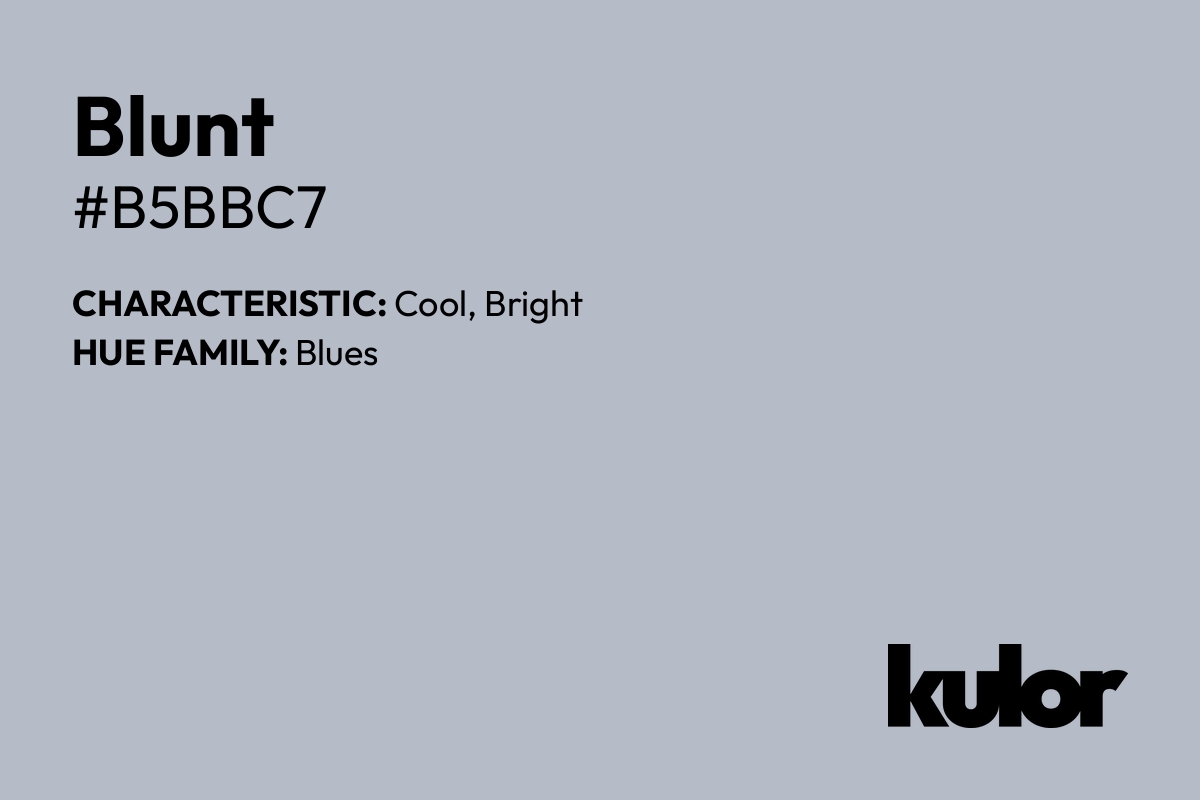 Blunt is a color with a HTML hex code of #b5bbc7.