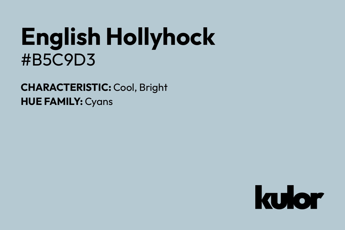 English Hollyhock is a color with a HTML hex code of #b5c9d3.
