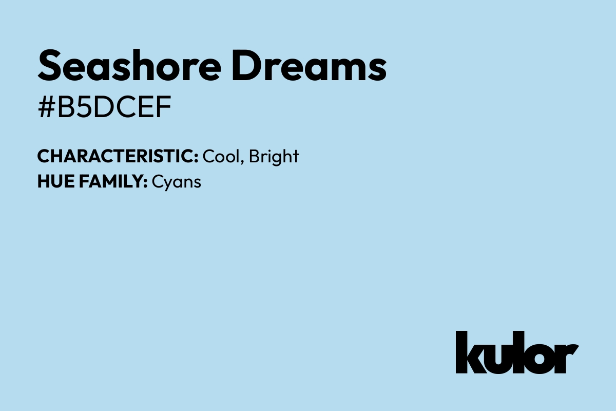 Seashore Dreams is a color with a HTML hex code of #b5dcef.